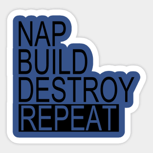 Nap, Build, Destroy, REPEAT Sticker